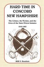 Hard Time in Concord, New Hampshire: The Crimes, the Victims, and the Lives of the State Prison Inmates, 1812-1883 (Book & CD)