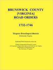 Brunswick County [Virginia] Road Orders, 1732-1746. Published with Permission from the Virginia Transportation Research Council (a Cooperative Organiz