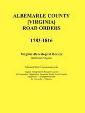 Albemarle County [Virginia] Road Orders, 1783-1816. Published with Permission from the Virginia Transportation Research Council (a Cooperative Organiz