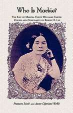 Who Is Markie?: The Life of Martha Custis Williams Carter, Cousin and Confidante of Robert E. Lee