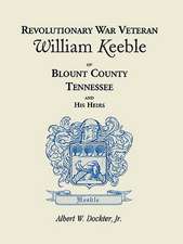 Revolutionary War Veteran William Keeble of Blount County, Tennessee and His Heirs