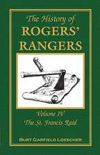 The History of Rogers' Rangers: Volume 4, the St. Francis Raid