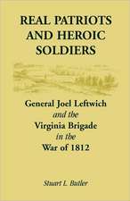 Real Patriots and Heroic Soldiers: Gen. Joel Leftwich and the Virginia Brigade in the War of 1812