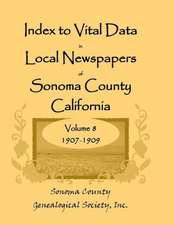 Index to Vital Data in Local Newspapers of Sonoma County, California, Volume VIII: 1907-1909