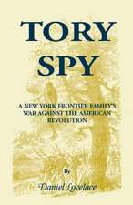 Tory Spy: A New York Frontier Family's War Against the American Revolution