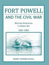 Fort Powell and the Civil War: Western Approaches to Mobile Bay, 1861-1865