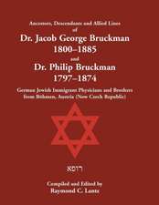 Ancestors, Descendants & Allied Lines of Dr. Jacob George Bruckman 1800-1885 & Dr. Philip Bruckman 1797-1874 , German Jewish Immigrant Physicians and Brothers from Böhmen, Austria (now Czech Republic)