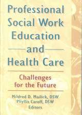 Professional Social Work Education and Health Care: Challenges for the Future