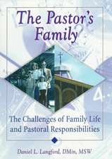 The Pastor's Family: The Challenges of Family Life and Pastoral Responsibilities