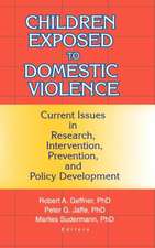 Children Exposed to Domestic Violence: Current Issues in Research, Intervention, Prevention, and Policy Development