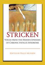 Stricken: Voices from the Hidden Epidemic of Chronic Fatigue Syndrome