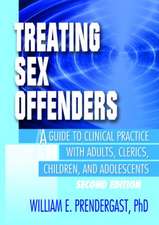 Treating Sex Offenders: A Guide to Clinical Practice with Adults, Clerics, Children, and Adolescents, Second Edition