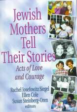 Jewish Mothers Tell Their Stories: Acts of Love and Courage