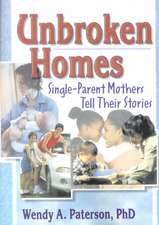 Unbroken Homes: Single-Parent Mothers Tell Their Stories