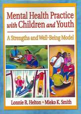 Mental Health Practice with Children and Youth: A Strengths and Well-Being Model