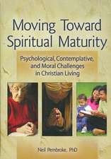 Moving Toward Spiritual Maturity: Psychological, Contemplative, and Moral Challenges in Christian Living