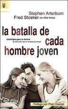 La Batalla de Cada Hombre Joven: Estrategias Para la Victoria en el Mundo Real de la Tentacion Sexual = Every Young Man's Battle