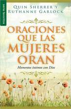 Oraciones Que Las Mujeres Oran: Prayers Women Pray