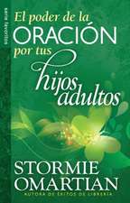 The Poder de La Oracin Por Tus Hijos Adultos, El // Power O F Praying for Your Adults Children