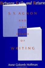 Between Exile and Return: S. Y. Agnon and the Drama of Writing