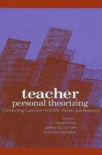 Teacher Personal Theorizing: Connecting Curriculum Practice, Theory, and Research