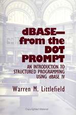 Dbase-From the Dot Prompt: An Introduction to Structured Programming Using dBASE IV