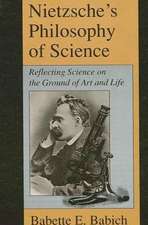 Nietzsche's Philosophy of Science: Reflecting Science on the Ground of Art and Life