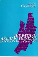 The Path of Archaic Thinking: Unfolding the Work of John Sallis