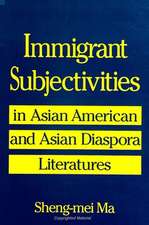 Immigrant Subjectivities in Asian American and Asian Diaspora Literatures