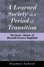 A Learned Society in a Period of Transition: The Sunni 'ulama' of Eleventh-Century Baghdad