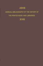 ABHB Annual Bibliography of the History of the Printed Book and Libraries: Volume 18: Publications of 1987 and additions from the preceding years