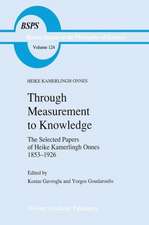 Through Measurement to Knowledge: The Selected Papers of Heike Kamerlingh Onnes 1853–1926