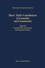 Henri Theil’s Contributions to Economics and Econometrics: Volume III: Economic Policy and Forecasts, and Management Science