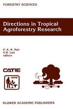 Directions in Tropical Agroforestry Research: Adapted from selected papers presented to a symposium on Tropical Agroforestry organized in connection with the annual meetings of the American Society of Agronomy, 5 November 1996, Indianapolis, Indiana, USA