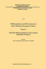 Millenarianism and Messianism in Early Modern European Culture: Volume I: Jewish Messianism in the Early Modern World