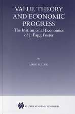 Value Theory and Economic Progress: The Institutional Economics of J. Fagg Foster: The Institutional Economics of J.Fagg Foster