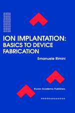 Ion Implantation: Basics to Device Fabrication