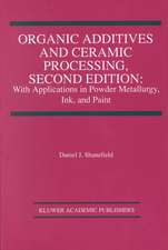 Organic Additives and Ceramic Processing, Second Edition: With Applications in Powder Metallurgy, Ink, and Paint