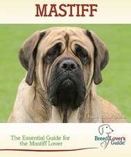 Mastiff: A Practical Guide for the Mastiff Lover