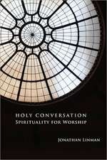 Holy Conversation: Spirituality for Worship