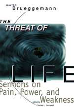 Threat of Life: Sermons on Pain, Power, and Weakness