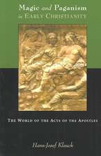 Magic and Paganism in Early Christianity: The World of the Acts of the Apostles