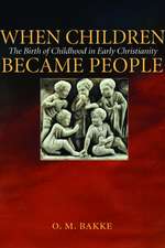 When Children Became People: The Birth of Childhood in Early Christianity