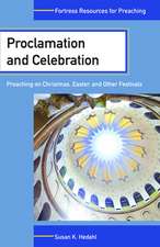 Proclamation and Celebration: Preaching on Christmas Easter and Other Festivals