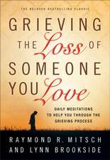 Grieving the Loss of Someone You Love – Daily Meditations to Help You Through the Grieving Process