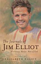 The Journals of Jim Elliot – Missionary, Martyr, Man of God