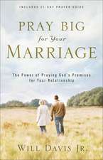 Pray Big for Your Marriage – The Power of Praying God`s Promises for Your Relationship