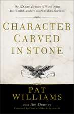 Character Carved in Stone – The 12 Core Virtues of West Point That Build Leaders and Produce Success