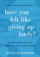 Have You Felt Like Giving Up Lately? – Finding Hope and Healing When You Feel Discouraged