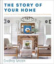 The Story of Your Home – A Room–by–Room Guide to Designing with Purpose and Personality